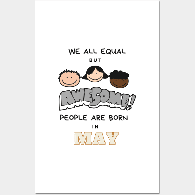 We all equal -Awesome People Are Born in May Gift Wall Art by LifeSimpliCity